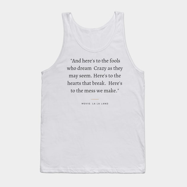And here's to the fools who dream crazy as they may seem, lalaland Tank Top by Tvmovies 